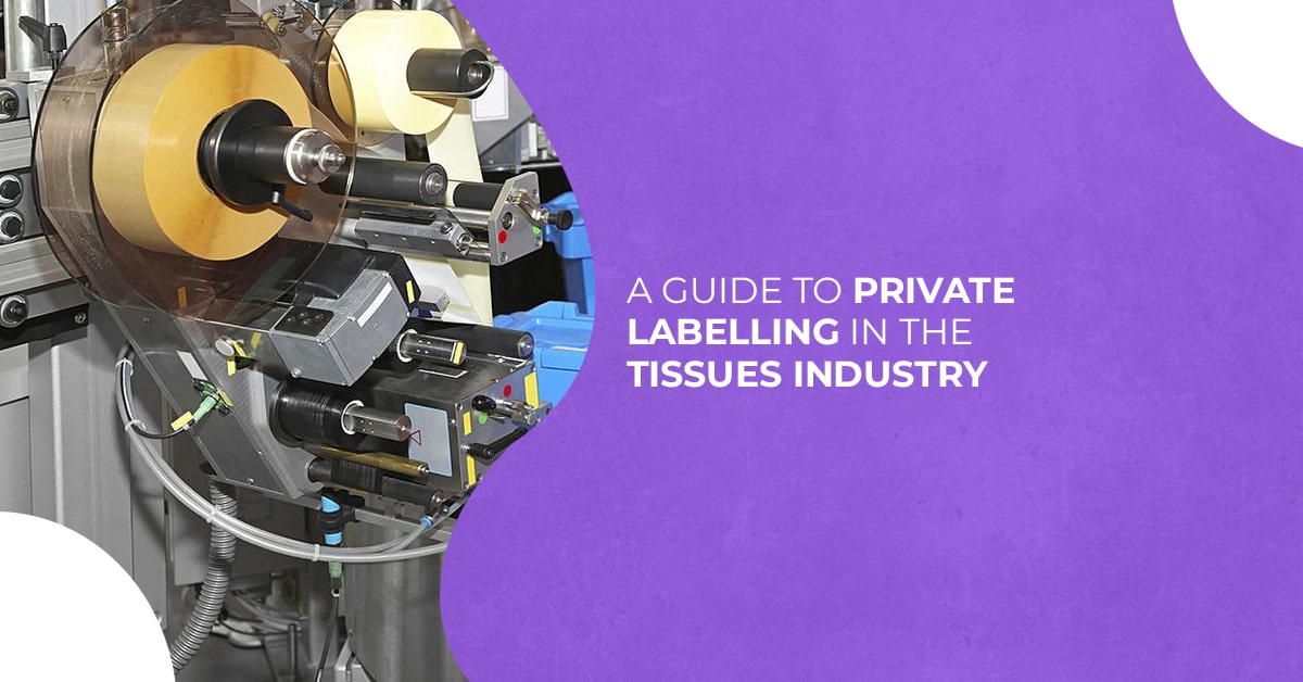 A Guide to Private Labelling in the Tissues Industry