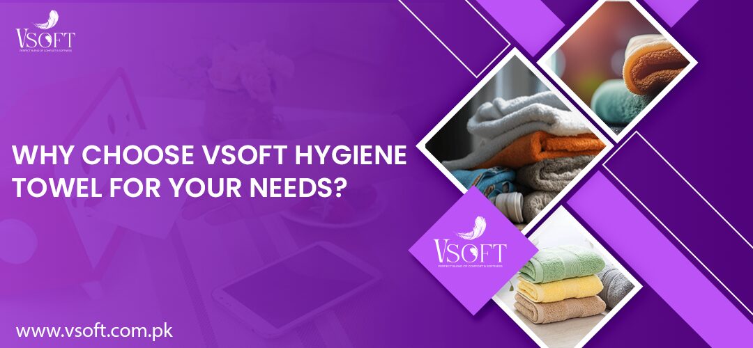 Why Choose Vsoft Hygiene Towel for Your Needs?