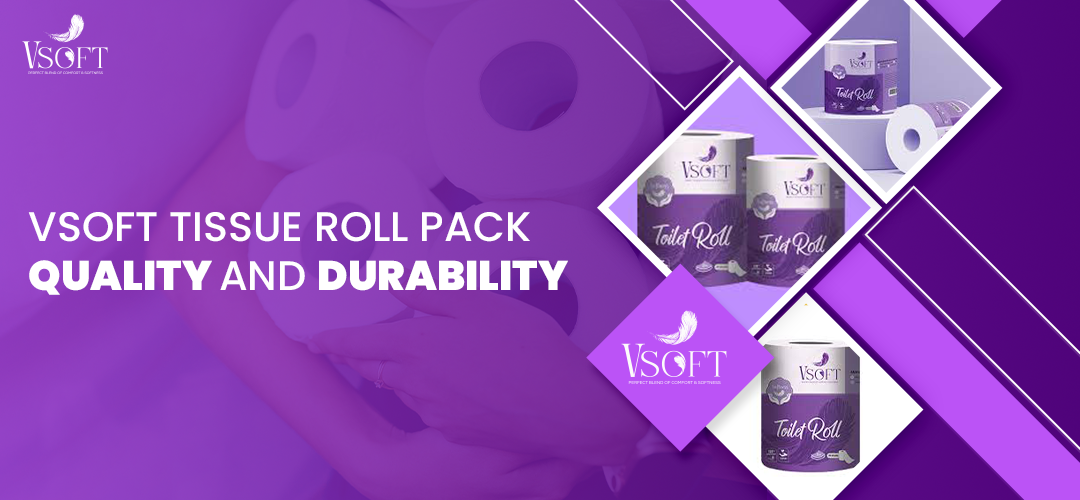 Vsoft Tissue Roll Pack Quality and Durability